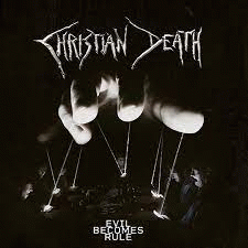 Christian Death : Evil Becomes Rule